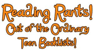 Reading Rants Out of the Ordinary Teen Booklists!