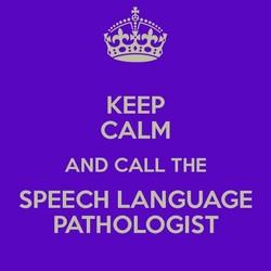 Keep Calm and Call the Speech Language Pathologist