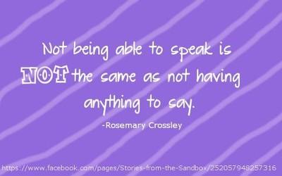 Not being able to speak is not the same as not having anything to say -Rosemary Crossley